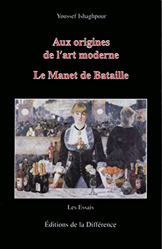 Aux Origines De L'art Moderne : Le Manet De Bataille (les Essais)