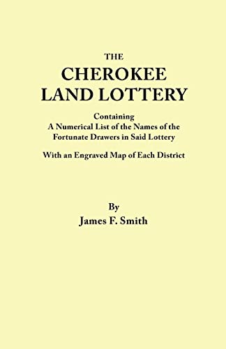 Cherokee Land Lottery, Containing a Numerical List of the Names of the Fortunate Drawers in Said Lottery, With an Engraved Map of Each District