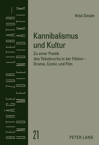 Kannibalismus und Kultur: Zu einer Poetik des Tabubruchs in der Fiktion - Drama, Comic und Film (Beiträge zur Literatur- und Mediendidaktik)