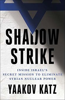 Shadow Strike: Inside Israel's Secret Mission to Eliminate Syrian Nuclear Power