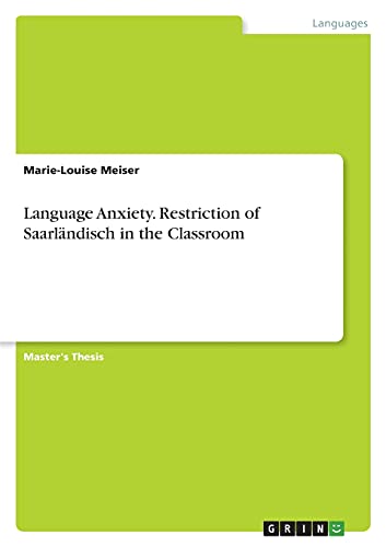 Language Anxiety. Restriction of Saarländisch in the Classroom: Magisterarbeit