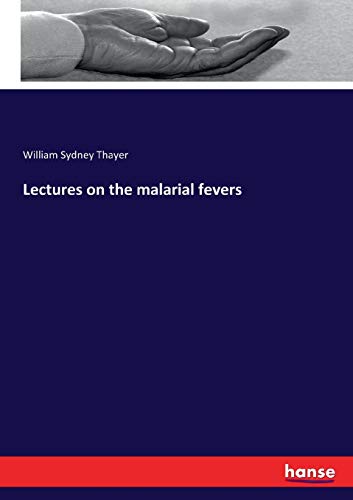 Lectures on the malarial fevers