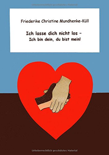 Ich lasse dich nicht los: Ich bin dein, du bist mein!
