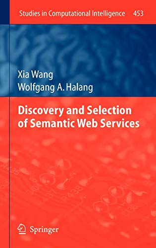 Discovery and Selection of Semantic Web Services (Studies in Computational Intelligence, 453, Band 453)