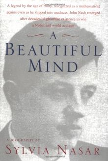 A Beautiful Mind: A Biography of John Forbes Nash, Jr., Winner of the Nobel Prize in Economics, 1994