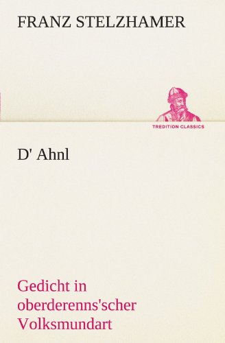 D' Ahnl: Gedicht in oberderenns'scher Volksmundart (TREDITION CLASSICS)