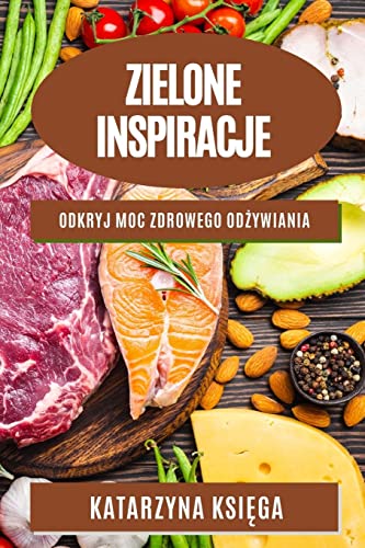 Zielone inspiracje: Odkryj moc zdrowego od¿ywiania