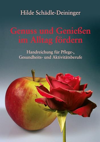 Genuss und Genießen im Alltag fördern: Handreichung für Pflege-, Gesundheits- und Aktivitätsberufe