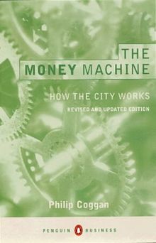 The Money Machine: How the City Works (Penguin Business Library)