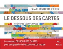 Le dessous des cartes : itinéraires géopolitiques