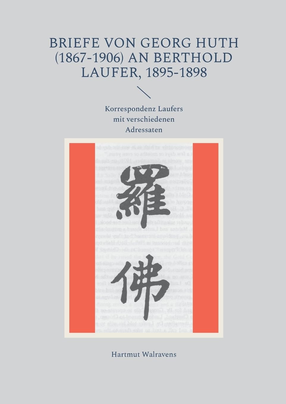 Briefe von Georg Huth (1867-1906) an Berthold Laufer, 1895-1898: Korrespondenz Laufers mit verschiedenen Adressaten