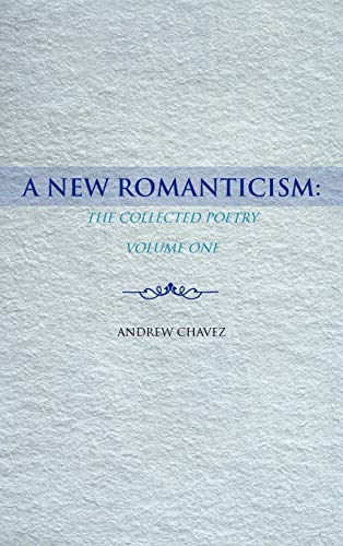 A New Romanticism: The Collected Poetry Volume One