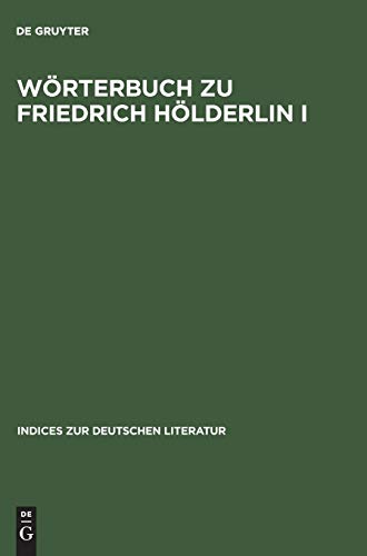 Wörterbuch zu Friedrich Hölderlin I. Teil: Die Gedichte. Auf der Grundlage der Grossen Stuttgarter Ausgabe