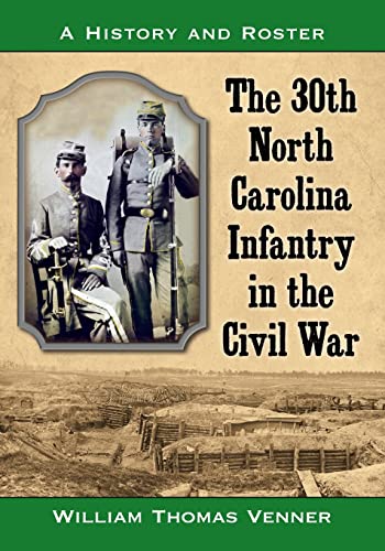 The 30th North Carolina Infantry in the Civil War: A History and Roster