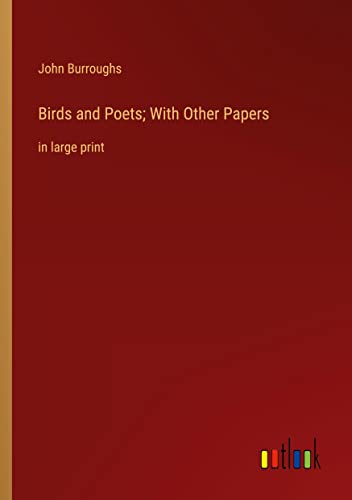 Birds and Poets; With Other Papers: in large print
