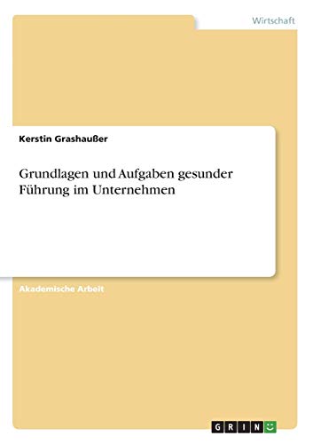 Grundlagen und Aufgaben gesunder Führung im Unternehmen