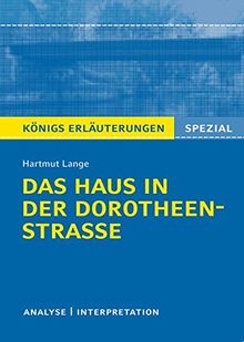 Königs Erläuterungen Spezial: Das Haus in der Dorotheenstraße von Hartmut Lange: Textanalyse und Interpretation mit ausführlicher Inhaltsangabe