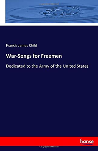 War-Songs for Freemen: Dedicated to the Army of the United States