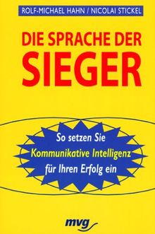 Die Sprache der Sieger. So setzen Sie Kommunikative Intelligenz für Ihren Erfolg ein