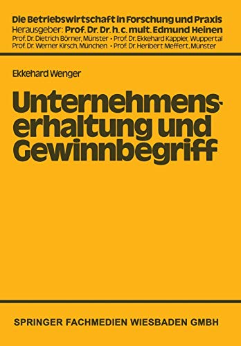Unternehmenserhaltung und Gewinnbegriff: Die Problematik des Nominalwertprinzips in Handels- und Steuerrechtlicher Sicht (Die Betriebswirtschaft in Forschung und Praxis) (German Edition)