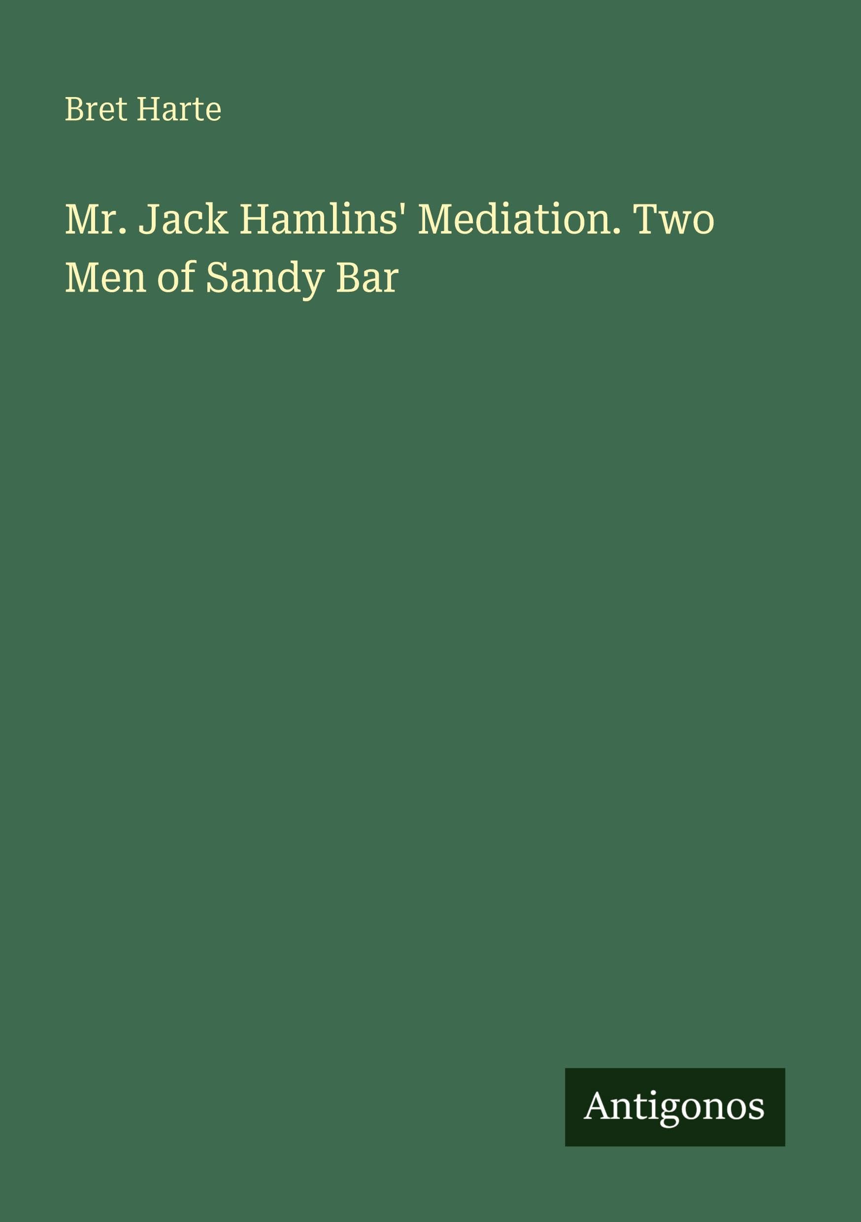 Mr. Jack Hamlins' Mediation. Two Men of Sandy Bar
