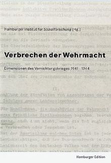 Verbrechen der Wehrmacht. Dimensionen des Vernichtungskrieges 1941-1944