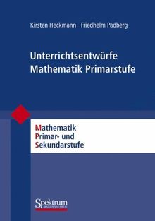 Unterrichtsentwürfe Mathematik Primarstufe (Mathematik Primarstufe und Sekundarstufe I + II)