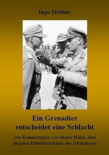 Ein Grenadier entscheidet eine Schlacht: Die Erinnerungen von Günter Halm, dem jüngsten Ritterkreuzträger des Afrikakorps