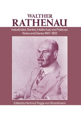 Walter Rathenau: Industrialist, Banker, Intellectual, and Politician; Notes and Diaries 1907-1922: Notes and Diaries, 1907-22