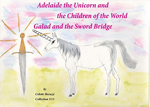 Adelaide the Unicorn and the Children of the World : Galad and the Sword Bridge