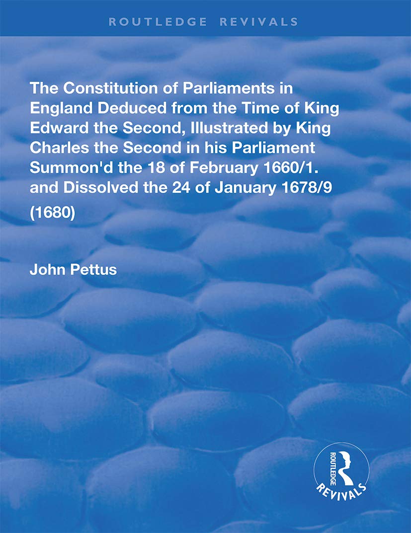 The Constitution of Parliaments in England deduced from the time of King Edward the Second (Routledge Revivals)