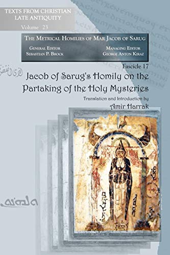 Jacob of Sarug's Homily on the Partaking of the Holy Mysteries (Texts from Christian Late Antiquity, Band 23)