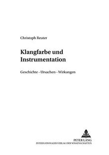 Klangfarbe und Instrumentation: Geschichte - Ursachen - Wirkung (Systemische Musikwissenschaft)