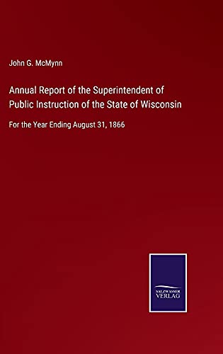 Annual Report of the Superintendent of Public Instruction of the State of Wisconsin: For the Year Ending August 31, 1866