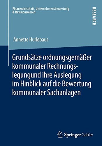 Grundsätze ordnungsgemäßer kommunaler Rechnungslegung und ihre Auslegung im Hinblick auf die Bewertung kommunaler Sachanlagen (Finanzwirtschaft, . . . ... Unternehmensbewertung & Revisionswesen)