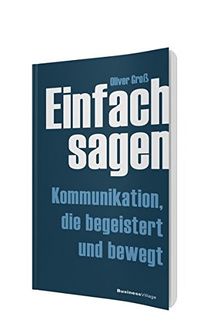 Einfach sagen: Kommunikation die begeistert und bewegt von Groß, Oliver | Buch | Zustand gut