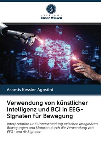 Verwendung von künstlicher Intelligenz und BCI in EEG-Signalen für Bewegung: Interpretation und Unterscheidung zwischen imaginären Bewegungen und Motoren durch die Verwendung von EEG- und AI-Signalen