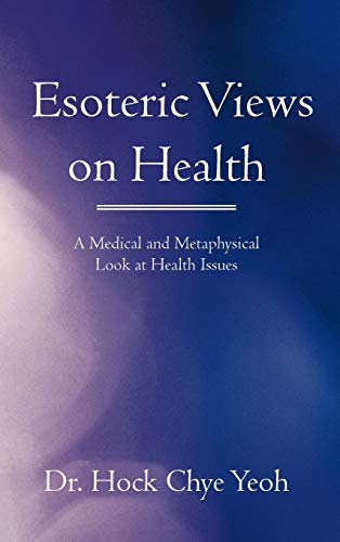 Esoteric Views on Health: A Medical and Metaphysical Look at Health Issues