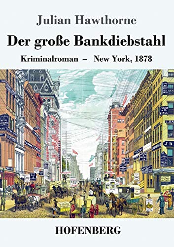 Der große Bankdiebstahl: Kriminalroman: New York, 1878