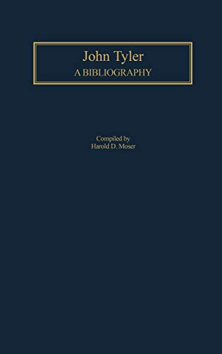 John Tyler: A Bibliography (Bibliographies of the Presidents of the United States)