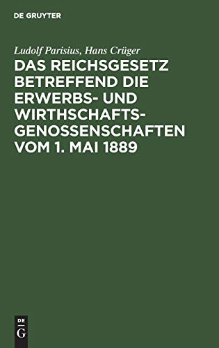 Das Reichsgesetz betreffend die Erwerbs- und Wirthschaftsgenossenschaften vom 1. Mai 1889: Kommentar zum praktischen Gebrauch für Juristen und Genossenschaften