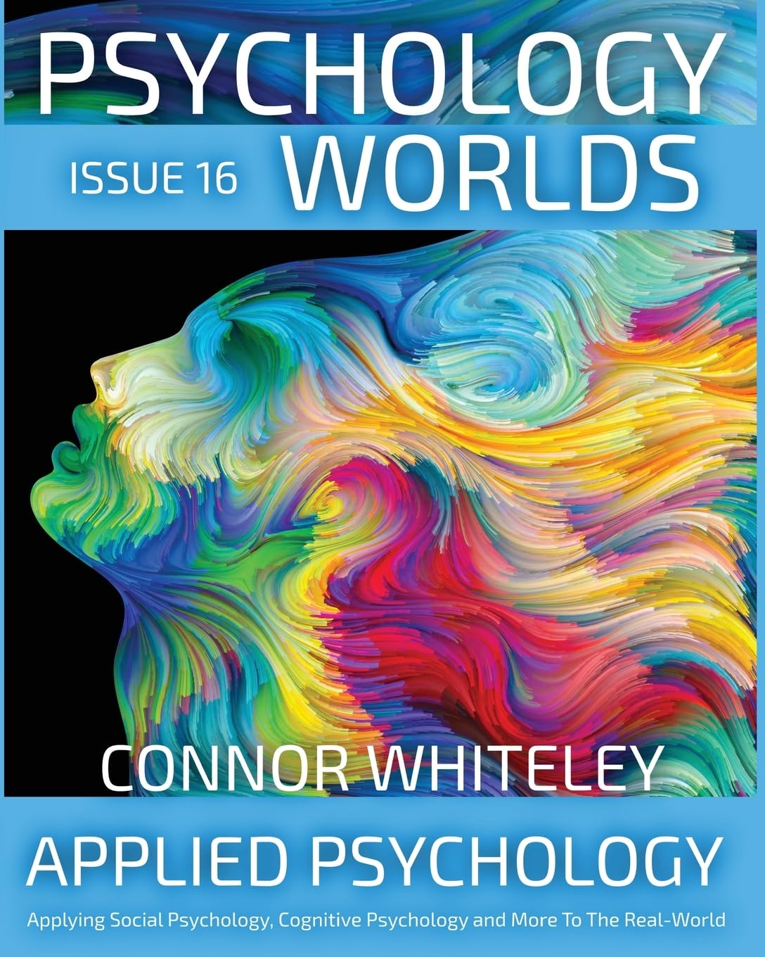 Issue 16: Applied Psychology Applying Social Psychology, Cognitive Psychology and More To The Real World (Psychology Worlds, Band 16)