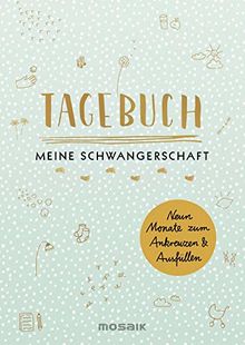 Tagebuch - Meine Schwangerschaft: Neun Monate zum Ankreuzen und Ausfüllen