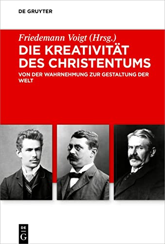 Die Kreativität des Christentums: Von der Wahrnehmung zur Gestaltung der Welt (Troeltsch-Studien. Neue Folge, 7, Band 7)