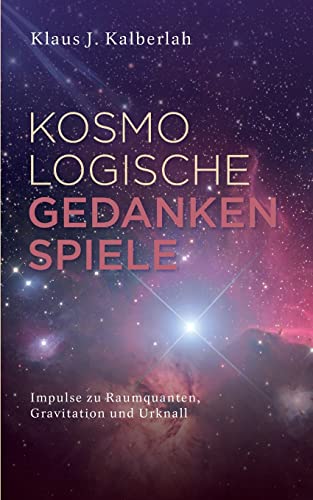 Kosmologische Gedankenspiele: Impulse zu Raumquanten, Gravitation und Urknall