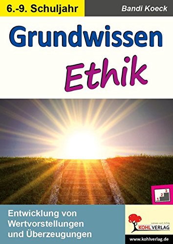 Grundwissen Ethik / Klasse 6-9: Entwicklung von Wertvorstellungen und Überzeugungen im 6.-9. Schuljahr