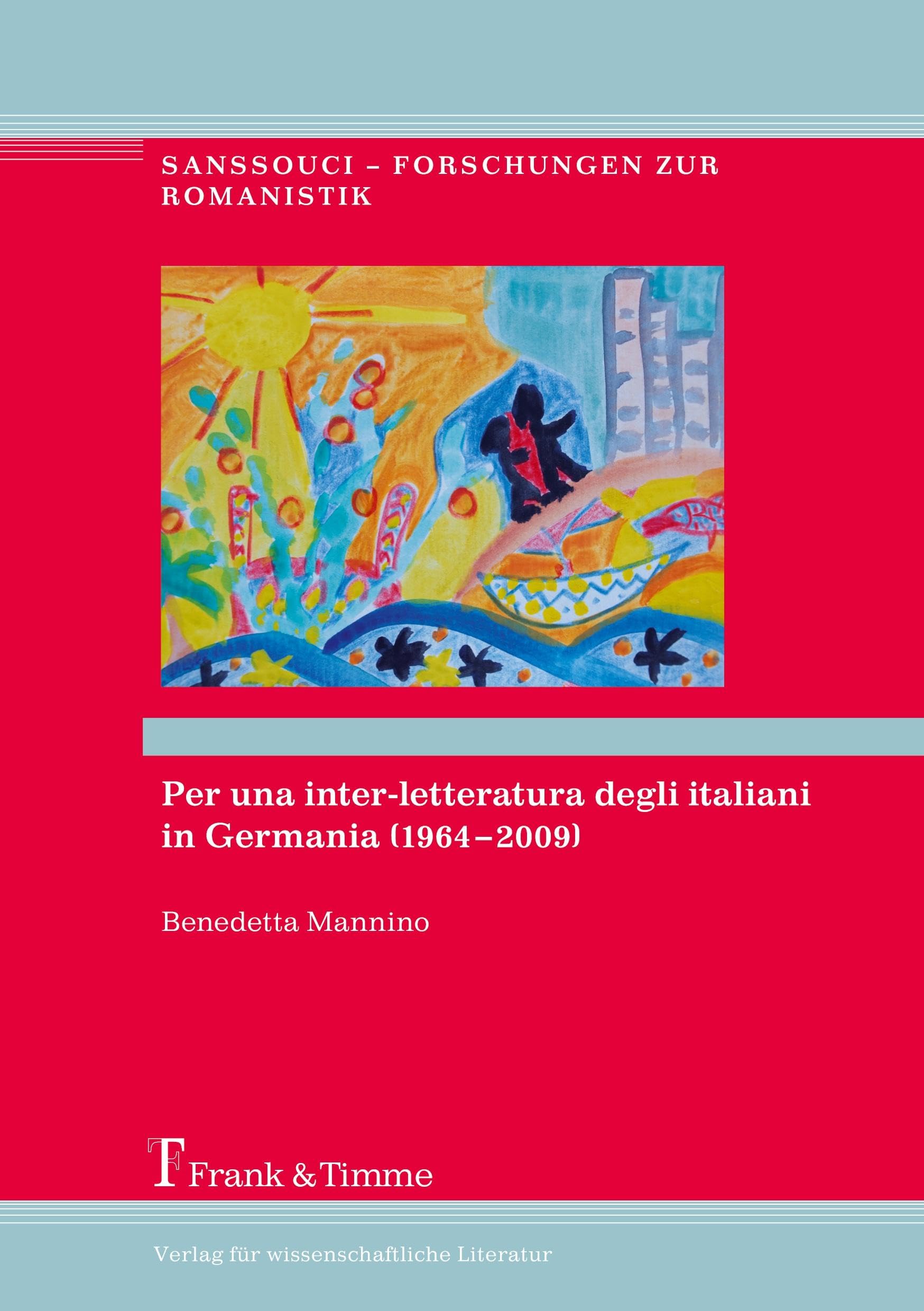 Per una inter-letteratura degli italiani in Germania (1964-2009) (Sanssouci – Forschungen zur Romanistik)
