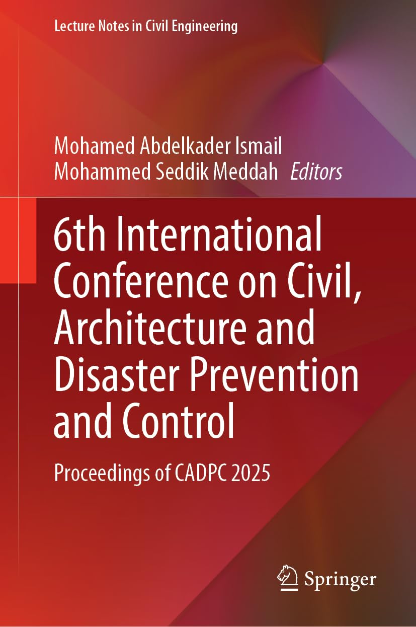 6th International Conference on Civil, Architecture and Disaster Prevention and Control: Proceedings of CADPC 2025 (Lecture Notes in Civil Engineering, 713, Band 713)