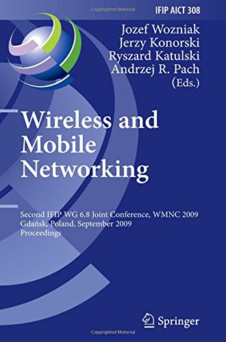 Wireless and Mobile Networking: Second IFIP WG 6.8 Joint Conference, WMNC 2009, Gdansk, Poland, September 9-11, 2009, Proceedings (IFIP Advances in Information and Communication Technology)