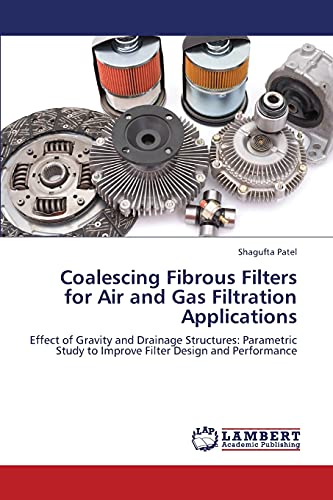 Coalescing Fibrous Filters for Air and Gas Filtration Applications: Effect of Gravity and Drainage Structures: Parametric Study to Improve Filter Design and Performance
